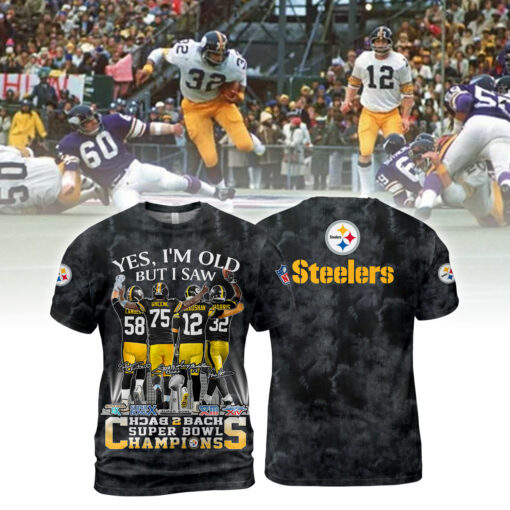 Pittsburgh Steelers Yes, I Am Old But I Saw Back 2 Back Super Bowl Champions